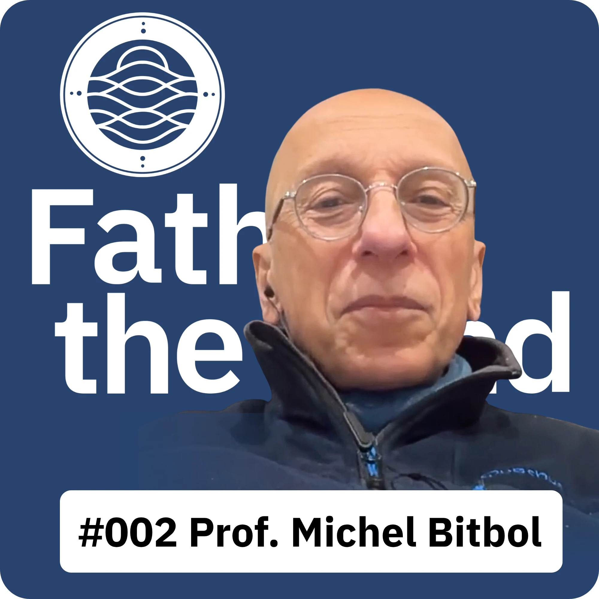 Fathom The Mind Podcast 002 With Michel Bitbol