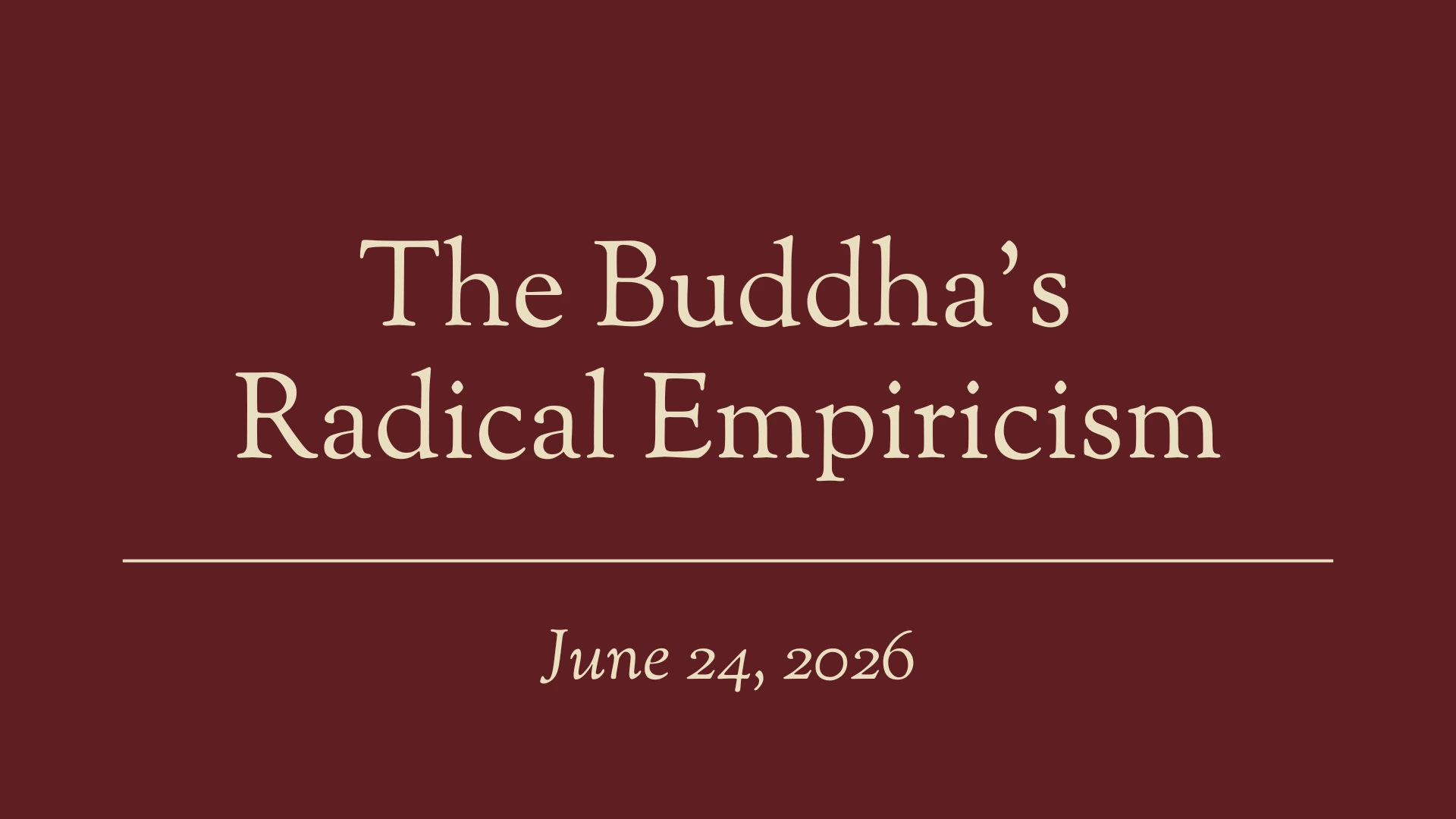 The Buddha's Radical Empiricism 271 Buddhas Radical Empiricism Title Slide 1