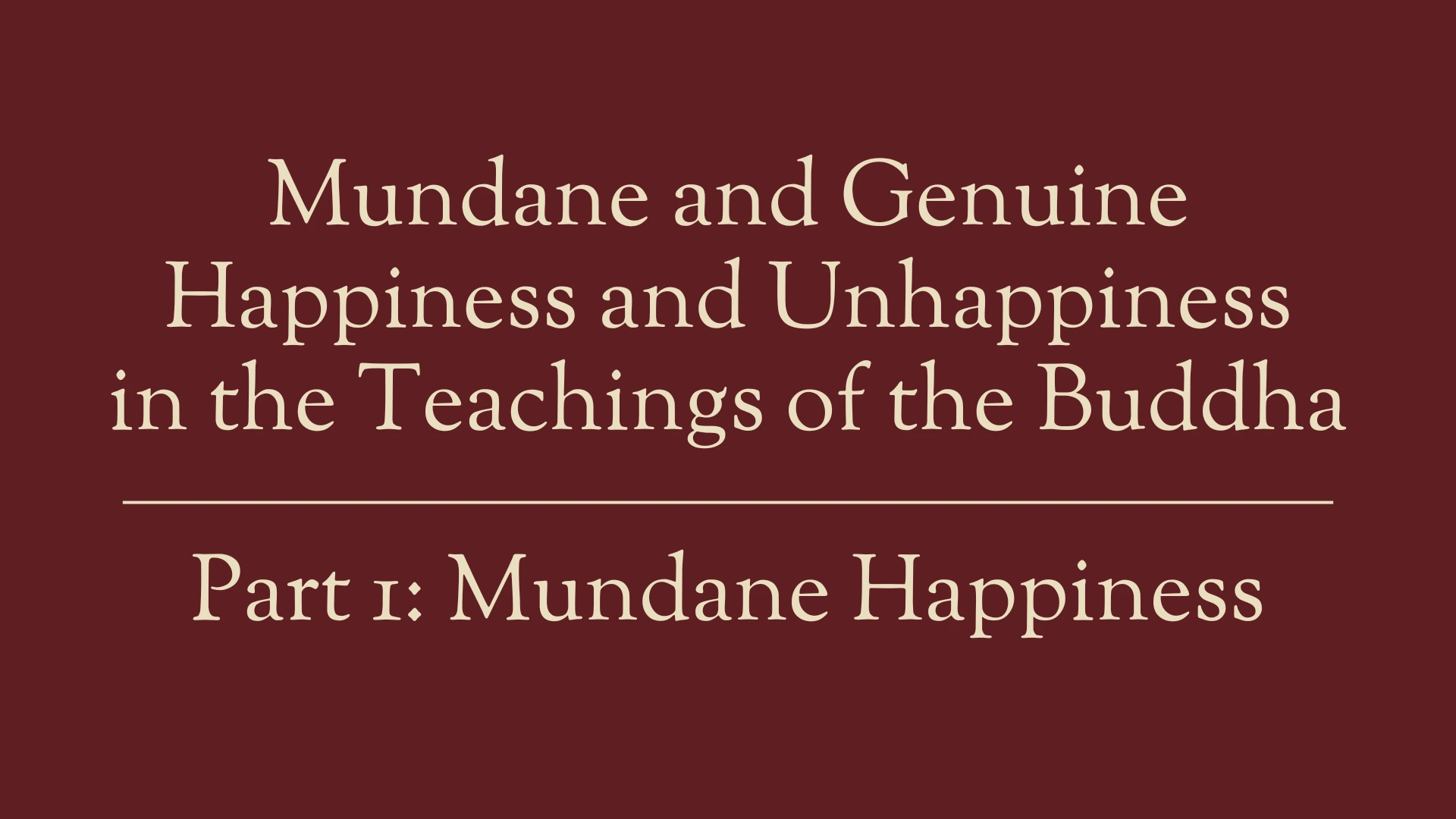Mundane Happiness in the Teachings of the Buddha (Part 1 of 7) 264 Happiness Slide 3