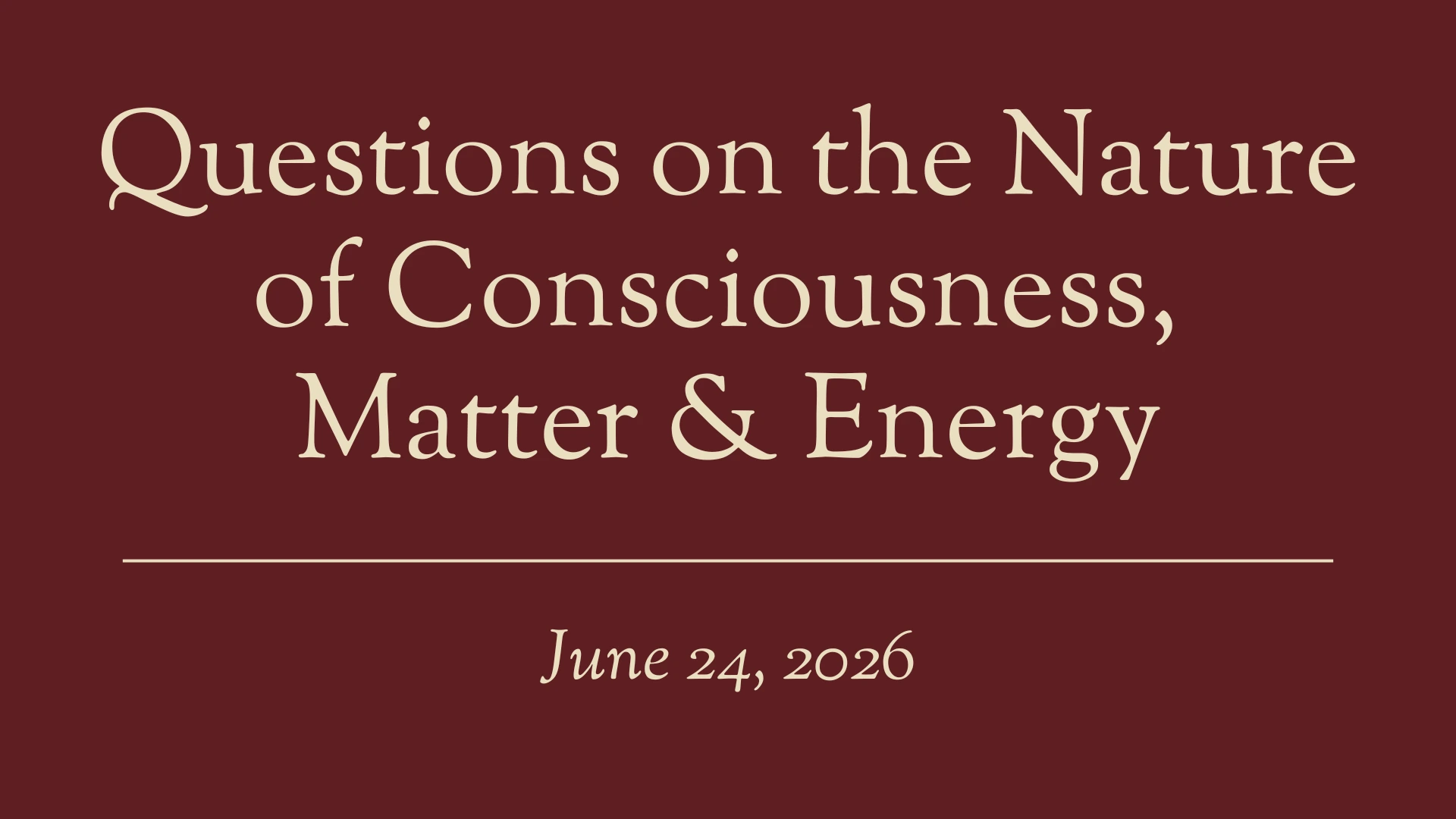 Questions about the Nature of Consciousness, Matter and Energy 265 Qa June 24 Slide